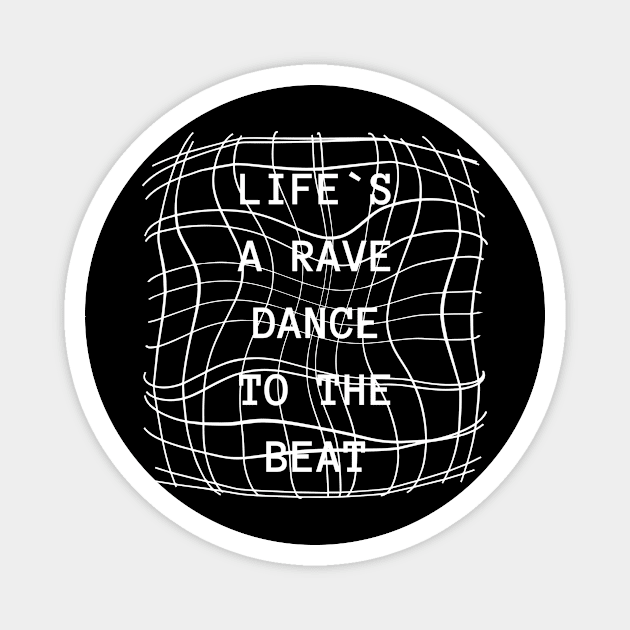 Life´s a rave dance to the beat Magnet by technolover